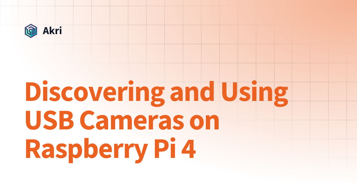 Discovering and Using USB Cameras on Raspberry Pi 4 | v0.12 | Akri